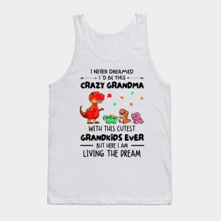 I Never Dreamed I'd Be This Crazy Grandma With The Cutest Grandkids Ever Tank Top